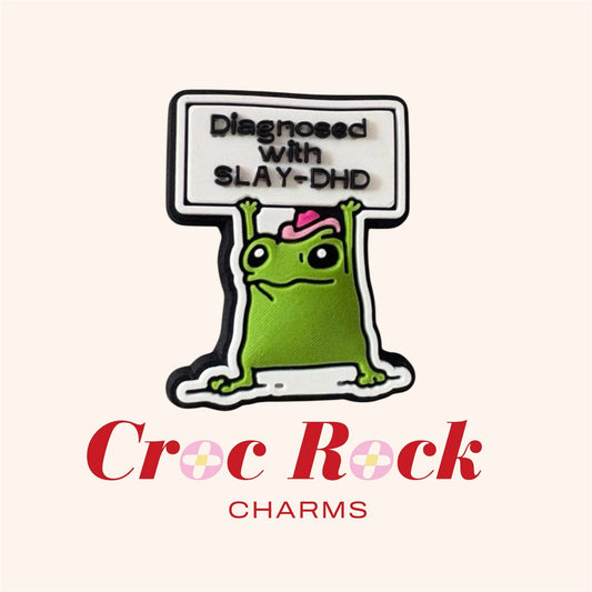 Diagnosed with Slay-DHD Frog Croc Charm